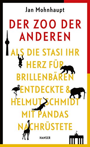 Der Zoo der Anderen: Als die Stasi ihr Herz für Brillenbären entdeckte & Helmut Schmidt mit Pandas nachrüstete von Hanser, Carl GmbH + Co.