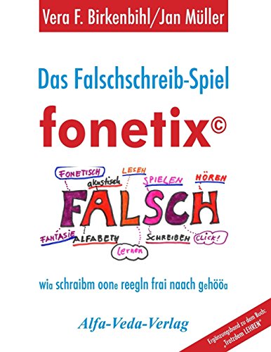 Das Falschschreib-Spiel fonetix: Wir schreiben ohne Regeln frei nach Gehör: wia schraibm oone reegln frai naach gehööa Das Falschschreib-Spiel fonetix: Wir schreiben ohne Regeln frei nach Gehör: wia schraibm oone reegln frai naach gehööa