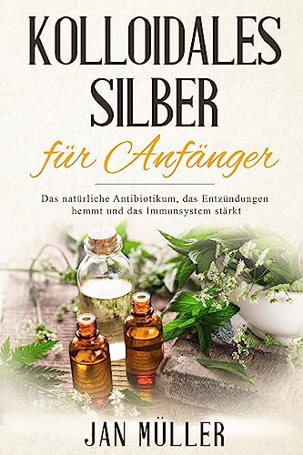 Kolloidales Silber für Anfänger: Das natürliche Antibiotikum, das Entzündungen hemmt und das Immunsystem stärkt.