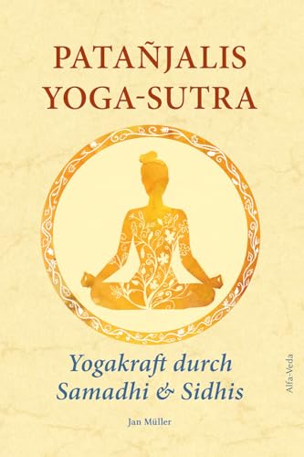 Patañjalis Yoga-Sutra – Yogakraft durch Samadhi & Sidhis: Im Lichte von Maharishis Vedischer Wissenschaft und Technologie aus dem Sanskrit neu ... und mit Erfahrungsberichten kommentiert von Alfa-Veda Verlag
