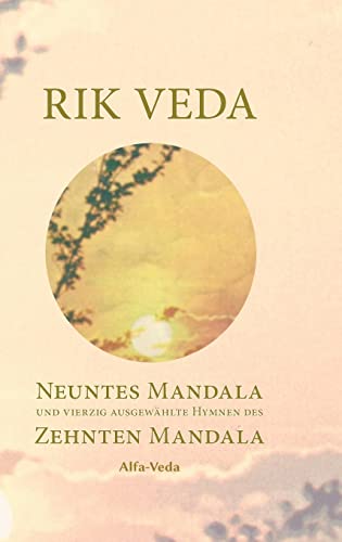 Rik Veda Neuntes und Zehntes Mandala: Im Lichte von Maharishis Vedischer Wissenschaft und Technologie aus dem vedischen Sanskrit neu übersetzt: Im ... Nachwort und Zitaten von Maharishi versehen