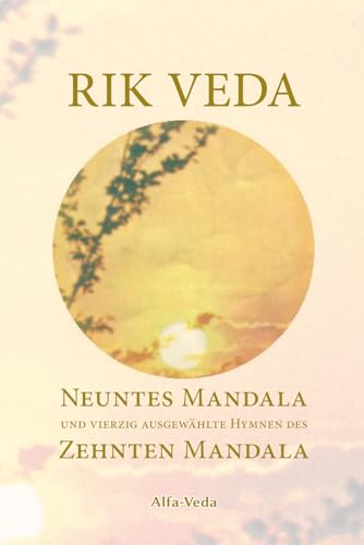 Rik Veda Neuntes und Zehntes Mandala: Im Lichte von Maharishis Vedischer Wissenschaft und Technologie aus dem vedischen Sanskrit neu übersetzt: Im ... Nachwort und Zitaten von Maharishi versehen von Alfa-Veda-Verlag