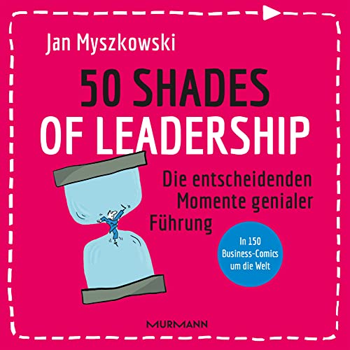 50 Shades of Leadership: Die entscheidenden Momente genialer Führung