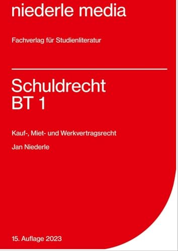 Schuldrecht BT 1 - 2023: Kauf-, Miet-, Werkvertragsrecht: Kauf-, Miet- und Werkvertragsrecht Schuldrecht BT 1 - 2023: Kauf-, Miet-, Werkvertragsrecht: Kauf-, Miet- und Werkvertragsrecht von Niederle Media