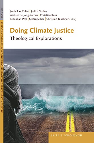 Doing Climate Justice: Theological Explorations (Religion and Transformation in Contemporary European Society) von Brill I Schoeningh
