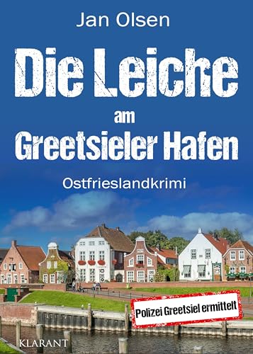Die Leiche am Greetsieler Hafen. Ostfrieslandkrimi (Polizei Greetsiel ermittelt)
