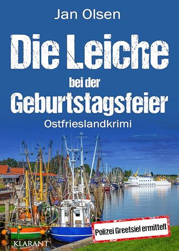 Die Leiche bei der Geburtstagsfeier. Ostfrieslandkrimi (Polizei Greetsiel ermittelt) von Klarant