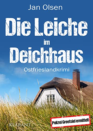 Die Leiche im Deichhaus. Ostfrieslandkrimi (Polizei Greetsiel ermittelt) von Klarant