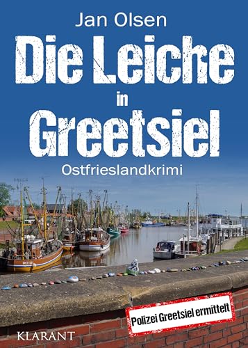 Die Leiche in Greetsiel. Ostfrieslandkrimi (Polizei Greetsiel ermittelt)