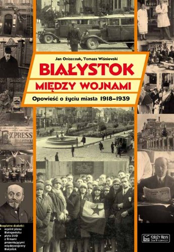 Bialystok miedzy wojnami Opowiesc o zyciu miasta 1918-1939 von Ksiezy Mlyn