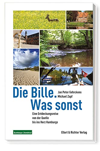 Die Bille. Was sonst: Eine Entdeckungsreise von der Quelle bis ins Herz Hamburgs von Ellert & Richter