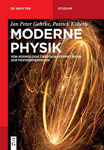 Moderne Physik: Von Kosmologie über Quantenmechanik zur Festkörperphysik (De Gruyter Studium) von de Gruyter