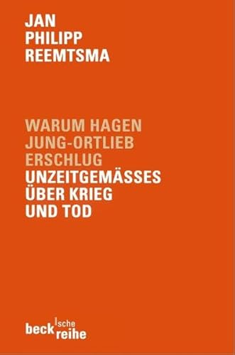 Warum Hagen Jung-Ortlieb erschlug: Unzeitgemäßes über Krieg und Tod