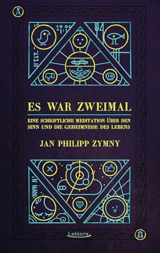 Es war zweimal ...: Eine schriftliche Meditation über den Sinn und die Geheimnisse des Lebens