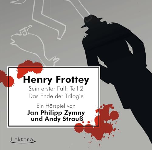 Henry Frottey – Sein erster Fall: Teil 2 –Das Ende der Trilogie: Ein Hörspiel