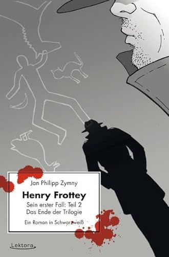 Henry Frottey – Sein erster Fall: Teil 2 – Das Ende der Trilogie: Ein Roman in Schwarzweiß