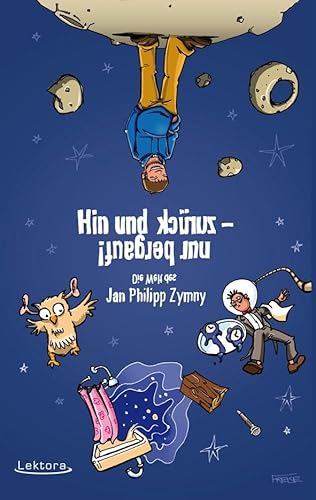 Hin und zurück – nur bergauf!: Die Welt des Jan Philipp Zymny (Prosa bei Lektora)