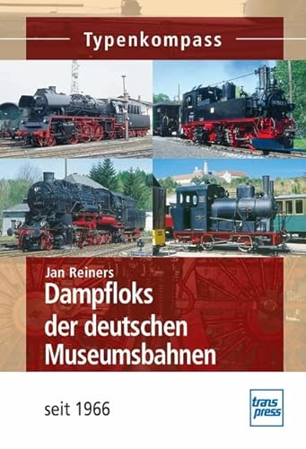 Dampfloks der deutschen Museumsbahnen: seit 1966 (Typenkompass)