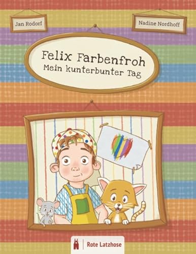 Felix Farbenfroh - Mein kunterbunter Tag: Bunte Farben entdecken: ein kunterbuntes Bilderbuch für Kinder ab 2 Jahren | Kinderbuch über Farben - Deutsche Ausgabe