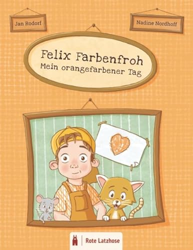 Felix Farbenfroh - Mein orangefarbener Tag: Die Farbe Orange entdecken: ein orangefarbenes Bilderbuch für Kinder ab 2 Jahren | Kinderbuch über Farben - Deutsche Ausgabe