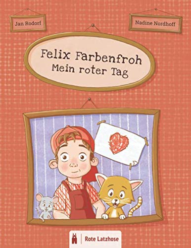 Felix Farbenfroh - Mein roter Tag: Die Farbe Rot entdecken: ein rotes Bilderbuch für Kinder ab 2 Jahren | Kinderbuch über Farben - Deutsche Ausgabe