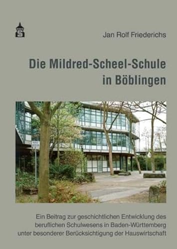 Die Mildred-Scheel-Schule in Böblingen: Ein Beitrag zur geschichtlichen Entwicklung des beruflichen Schulwesens in Baden-Württemberg unter besonderer Berücksichtigung der Hauswirtschaft von Schneider Verlag Hohengehren