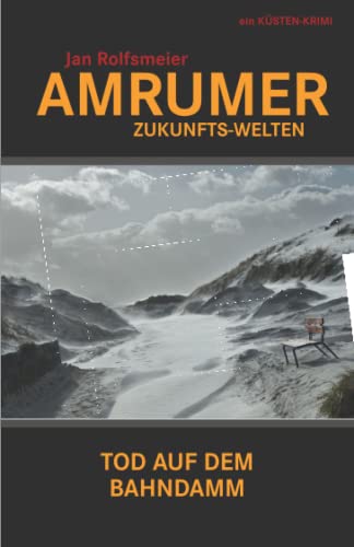 Amrumer Zukunfts-Welten: Tod auf dem Bahndamm - Hark Petersens dritter Fall (Amrum-Krimis) von Independently published