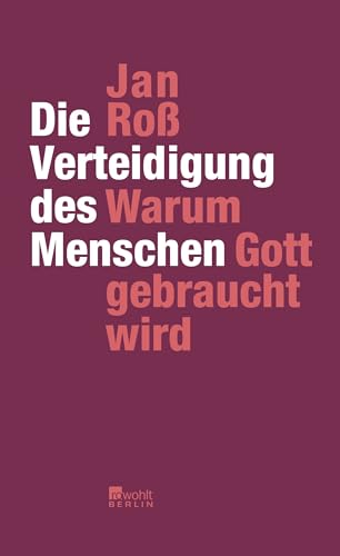 Die Verteidigung des Menschen: Warum Gott gebraucht wird von Rowohlt