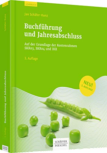 Buchführung und Jahresabschluss: Auf der Grundlage der Kontenrahmen SKR03, SKR04 und IKR Buchführung und Jahresabschluss: Auf der Grundlage der Kontenrahmen SKR03, SKR04 und IKR