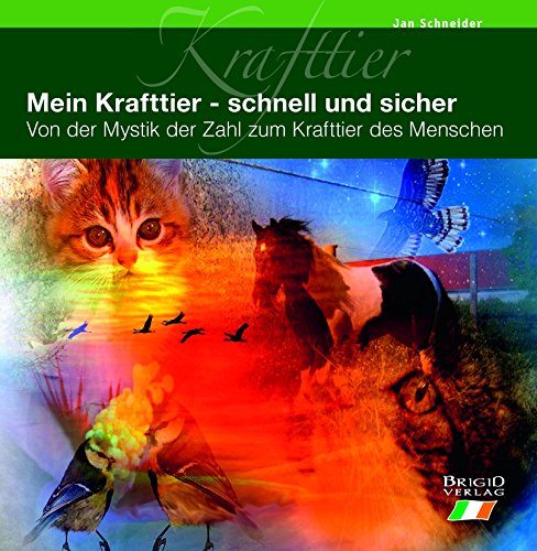 Mein Krafttier - schnell und sicher: Von der Mystik der Zahl zum Krafttier des Menschen