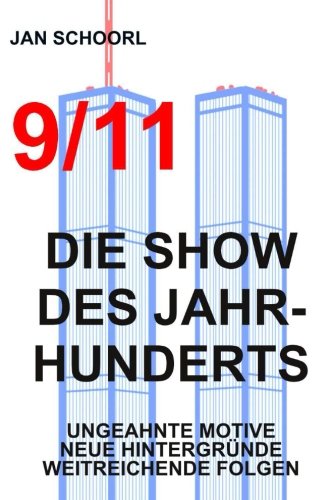 9/11 - Die Show des Jahrhunderts: Ungeahnte Motive, neue Hintergründe, weitreichende Folgen