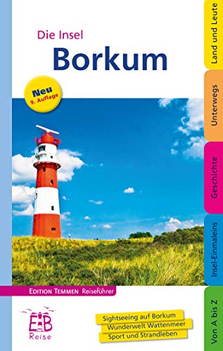 Borkum: Die Nordseeinsel entdecken und erleben. Ein illustriertes Reisehandbuch: Sighseeing auf Borkum - Wunderwelt Wattenmeer - Sport und Strandleben von Edition Temmen