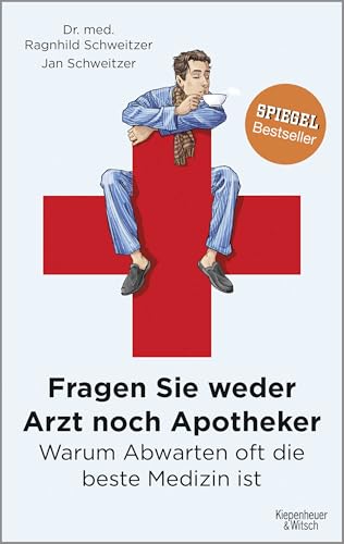 Fragen Sie weder Arzt noch Apotheker: Warum Abwarten oft die beste Medizin ist