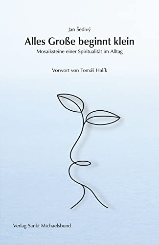 Alles Große beginnt klein. Mosaiksteine einer Spiritualität im Alltag von Verlag Sankt Michaelsbund