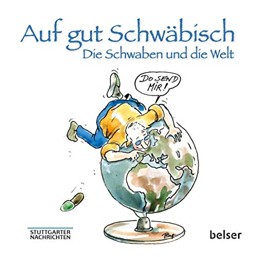 Auf gut Schwäbisch. Die Schwaben und die Welt: In Zusammenarbeit mit den Stuttgarter Nachrichten von Belser, Chr. Gesellschaft