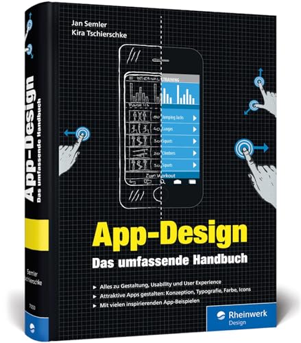 App-Design: Das umfassende Handbuch. Alles zur Gestaltung, Usability und User Experience von iOS-, Android- und Web-Apps