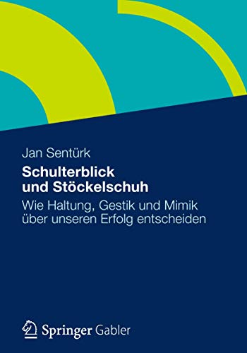 Schulterblick und Stöckelschuh: Wie Haltung, Gestik und Mimik über unseren Erfolg entscheiden