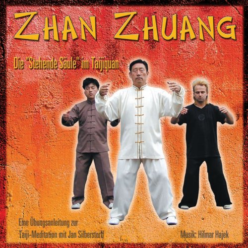 Zhan Zhuang: Die Stehende Säule im Taijiquan: Die "Stehende Säule" im Taijiquan. Eien Übungsanaleitung zur Taiji-Meditation