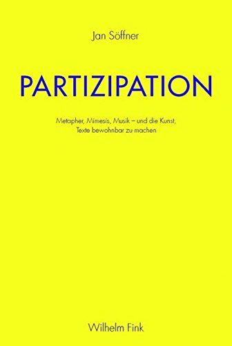 Partizipation. Metapher, Mimesis, Musik - und die Kunst, Texte bewohnbar zu machen von Wilhelm Fink Verlag