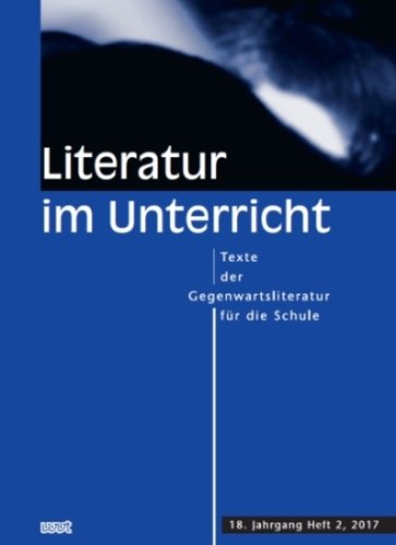 Literatur im Unterricht: Texte der Gegenwartsliteratur für die Schule (18. Jahrgang, Heft 2, 2017)