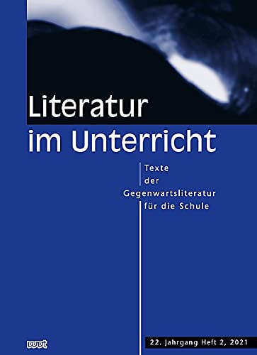 Literatur im Unterricht: Texte der Gegenwartsliteratur für die Schule (22. Jahrgang, Heft 2, 2021)