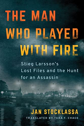 The Man Who Played with Fire: Stieg Larsson's Lost Files and the Hunt for an Assassin von Amazon Crossing