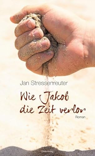 Wie Jakob die Zeit verlor: Roman