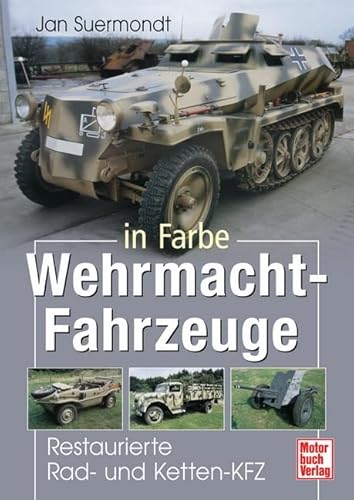 Wehrmacht-Fahrzeuge in Farbe: Restaurierte Rad- und Ketten-KFZ