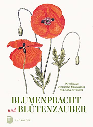 Blumenpracht und Blütenzauber: Die schönsten botanischen Illustrationen von Akelei bis Veilchen Blumenpracht und Blütenzauber: Die schönsten botanischen Illustrationen von Akelei bis Veilchen