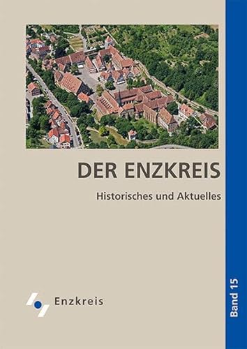 Der Enzkreis: Historisches und Aktuelles Band 15 Der Enzkreis: Historisches und Aktuelles Band 15