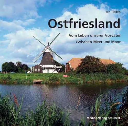 Ostfriesland: Vom Leben unserer Vorväter zwischen Meer und Moor