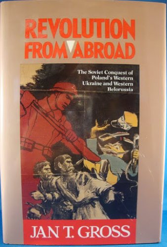 Revolution from Abroad: The Soviet Conquest of Poland's Western Ukraine and Western Belorussia Revolution from Abroad: The Soviet Conquest of Poland's Western Ukraine and Western Belorussia von Princeton University Press
