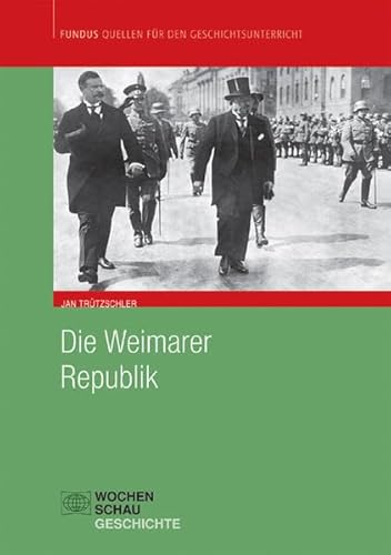 Die Weimarer Republik (Fundus - Quellen für den Geschichtsunterricht) von Wochenschau Verlag