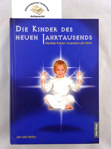 Die Kinder des neuen Jahrtausends: Das Geheimnis der Indigo-Kinder: Mediale Kinder verändern die Welt von Amadeus Verlag